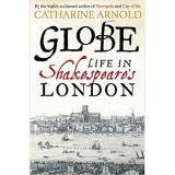 ARNOLD: GLOBE- LIFE IN SHAKESPEARE&#039;S