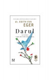 Darul. 12 lecții care &icirc;ți vor salva viața - Paperback - Dr. Edith Eva Eger - Pandora M