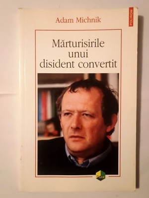 Adam Michnik - Mărturisirile unui disident convertit foto
