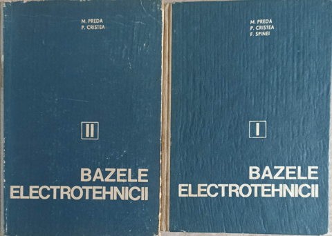 BAZELE ELECTROTEHNICII VOL.1-2-M. PREDA, P. CRISTEA, F. SPINEI-272974