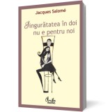 Singuratatea in doi nu e pentru noi - Jacques Salome