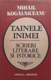 TAINELE INIMEI. SCRIERI LITERARE SI ISTORICE-MIHAIL KOGALNICEANU ca1