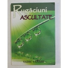 RUGACIUNI ASCULTATE de VADIC TANASE , 2010