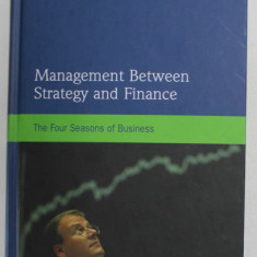 MANAGEMENT BETWEEN , STRATEGY AND FINANCE , THE FOUR SEASONS OF BUSINESS by BURKHARD SCHWENKER and KLAUS SPREMANN , 2009