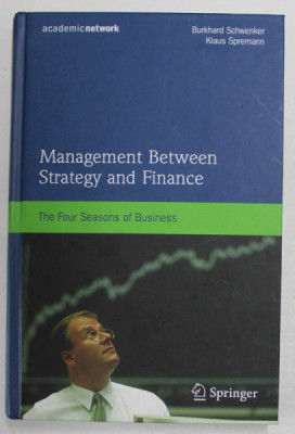 MANAGEMENT BETWEEN , STRATEGY AND FINANCE , THE FOUR SEASONS OF BUSINESS by BURKHARD SCHWENKER and KLAUS SPREMANN , 2009 foto