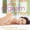 The Ultimate Guide to Orgasm for Women: How to Become Orgasmic for a Lifetime