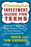 The Motley Fool Investment Guide for Teens: 8 Steps to Having More Money Than Your Parents Ever Dreamed of