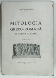 MITOLOGIA GRECO - ROMANA IN LECTURA ILUSTRATA de G. POPA - LISSEANU , 1944, PREZINTA URME DE UZURA