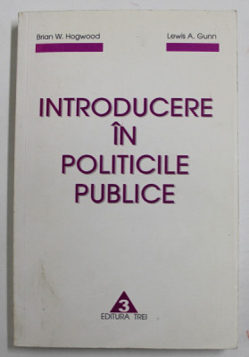 INTRODUCERE IN POLITICILE PUBLICE de BRIAN W. HOGWOOD si LEWIS A. GUNN , 2000 , foto