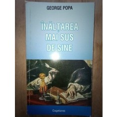 Inaltarea mai sus de sine- George Popa CU AUTOGRAF
