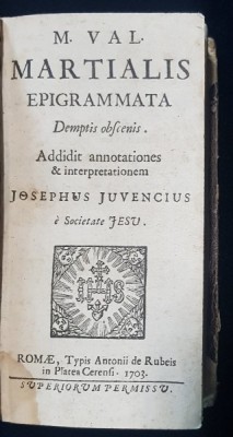 M. Val. Martialis Epigrammata demptis obscenis. Addidit annotationes &amp;amp; interpretationem Josephus Juvencius &amp;egrave; Societate Jesu - Roma, 1703 foto