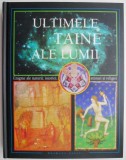 Ultimele taine ale lumii. Enigme ale naturii, istoriei, stiintei si religiei