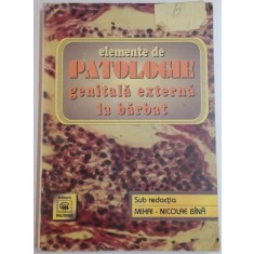 ELEMENTE DE PATOLOGIE GENITALA EXTERNA LA BARBAT de MIHAI - NICOLAE BINA , 1998