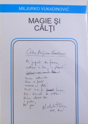 MAGIE SI CALTI de MILJURKO VUKADINOVIC , - CULEGERE DE POEME SCRISE IN LIMBA ROMANA , 1996 foto