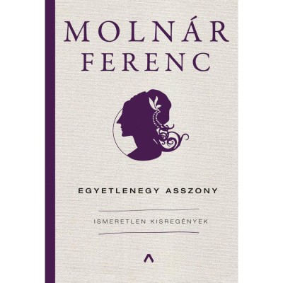 Egyetlenegy asszony - Ismeretlen kisreg&amp;eacute;nyek - Moln&amp;aacute;r Ferenc foto