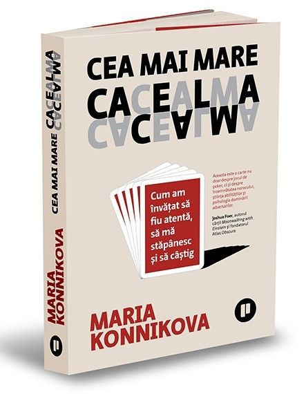 Cea mai mare cacealma. Cum am invatat sa fiu atenta, sa ma stapanesc si sa castig &ndash; Maria Konnikova