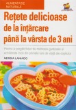 Retete delicioase de la intarcare pana la varsta de 3 ani - Lizuka Educativ