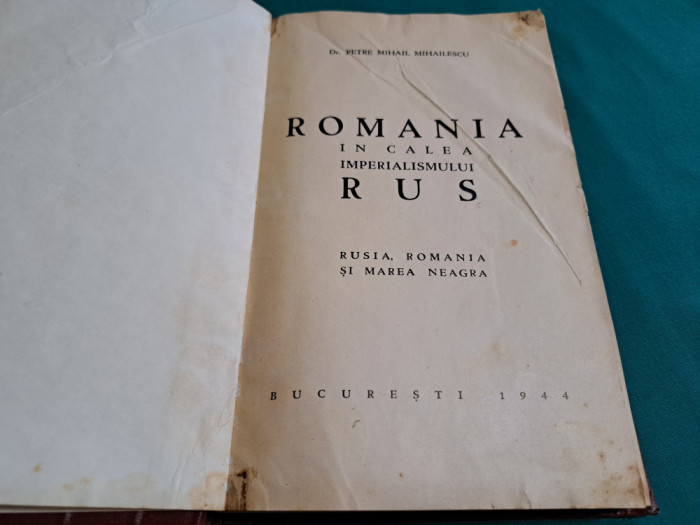 ROMANIA &Icirc;N CALEA IMPERIALISMULUI RUS *PETRE MIHAIL MIHĂILESCU /1944 *