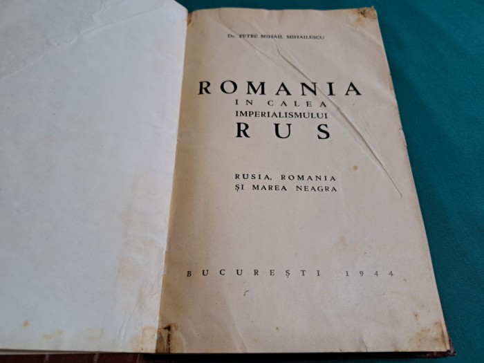 ROMANIA &Icirc;N CALEA IMPERIALISMULUI RUS *PETRE MIHAIL MIHĂILESCU /1944 * 34
