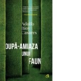 Dupa-amiaza unui faun, editia II - Adolfo Bioy Casares