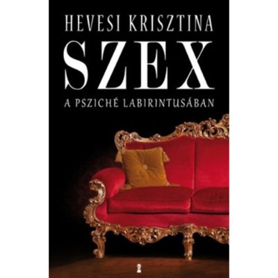 Szex - A pszich&amp;eacute; labirintus&amp;aacute;ban - Hevesi Krisztina foto