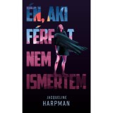 &Eacute;n, aki f&eacute;rfit nem ismertem - Jacqueline Harpman