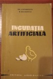 Incubatia artificiala - Gh. Stefanescu, Editura AgroSilvica 1964, Zootehnie