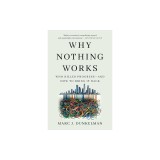 Why Nothing Works: Who Killed Progress--And How to Bring It Back