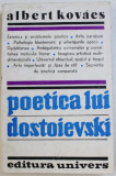 POETICA LUI DOSTOIEVSKI de ALBERT KOVACS , 1987 *DEDICATIE