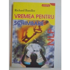 VREMEA PENTRU SCHIMBARE de RICHARD BANDLER , 2008