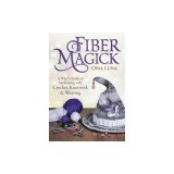 Fiber Magick: A Witch's Guide to Spellcasting with Crochet, Knotwork &amp; Weaving