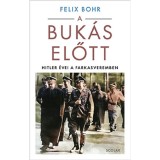 A buk&aacute;s előtt - Hitler &eacute;vei a Farkasveremben - Felix Bohr