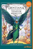 Dențiana, Regina Armatei Z&acirc;nelor Măseluță (Vol. 3) - Hardcover - William Joyce - Arthur