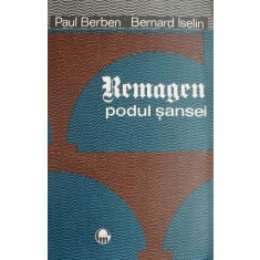 Remagen. Podul sansei. 7 martie 1945 &ndash; Paul Berben, Bernard Iselin