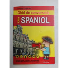 GHID DE CONVERSATIE ROMAN - SPANIOL de DRAGOS COJOCARU , 2005