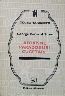 AFORISME PARADOXURI CUGETARI-GEORGE BERNARD SHAW-187853 foto