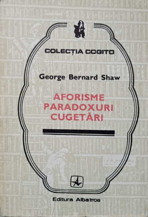 AFORISME PARADOXURI CUGETARI-GEORGE BERNARD SHAW-187853