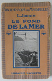 LE FOND DE LA MER par L. JOUBIN , AVEC 113 GRAVURES , 1920