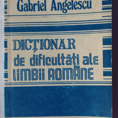 (C456) GABRIEL ANGELESCU - DICTIONAR DE DIFICULTATI ALE LIMBII ROMANE