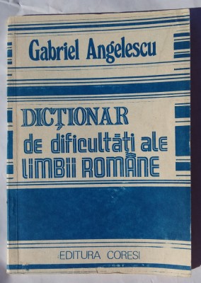 (C456) GABRIEL ANGELESCU - DICTIONAR DE DIFICULTATI ALE LIMBII ROMANE foto