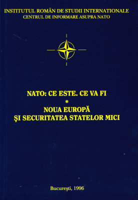 AS - NATO: CE ESTE. CE VA FI. NOUA EUROPA SI SECURITATEA STATELOR MICI foto