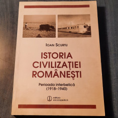 Istoria civilizatiei romanesti perioada interbelica 1918 - 1940 Ioan Scurtu