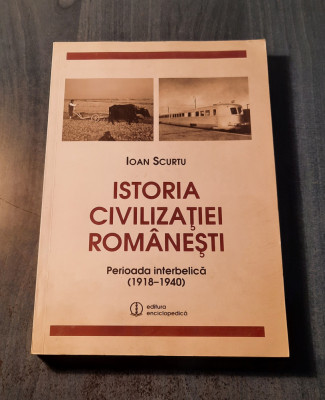 Istoria civilizatiei romanesti perioada interbelica 1918 - 1940 Ioan Scurtu foto