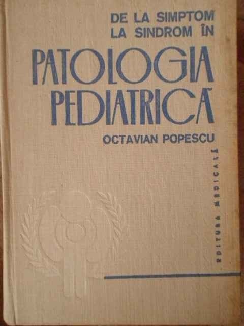 DE LA SIMPTOM LA SINDROM IN PATOLOGIA PEDIATRICA OCTAVIAN POPESCU