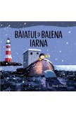 Baiatul Si Balena Iarna, Benji Davies - Editura Art