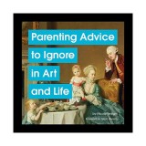 Parenting advice to ignore in art and life