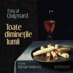 Toate dimineÅ£ile lumii (audiobook) - Pascal Quignard - Humanitas Multimedia