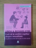 CUM SA LE VORBIM COPIILOR DESPRE SEXUALITATE , UN GHID DE URMAT PAS CU PAS , LA ORICE VARSTA de LINDA SI RICHARD EYRE , 2009