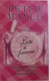 LECTII DE FRANCEZA - AVENTURILE MELE CU FURCULITA , CUTITUL SI TIRBUSONUL PE MELEAGURILE FRANTEI de PETER MAYLE , 2008
