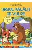Ursul pacalit de vulpe. Prima lectura 5-7 ani - Ion Creanga